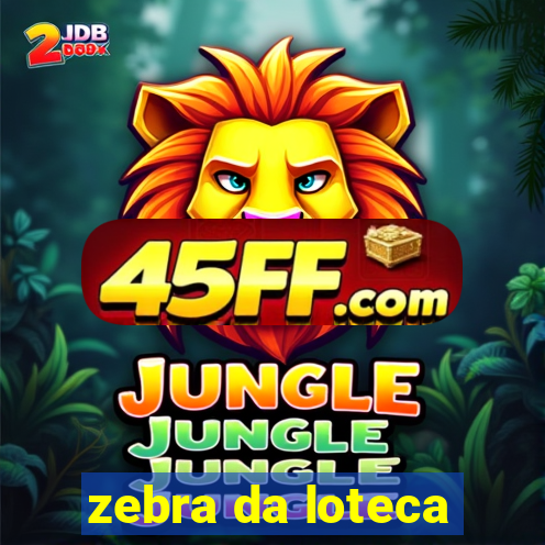 zebra da loteca